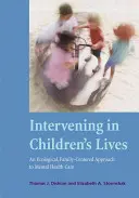 Beavatkozás a gyermekek életébe: A mentális egészségügyi ellátás ökológiai, családközpontú megközelítése - Intervening in Children's Lives: An Ecological, Family-Centered Approach to Mental Health Care