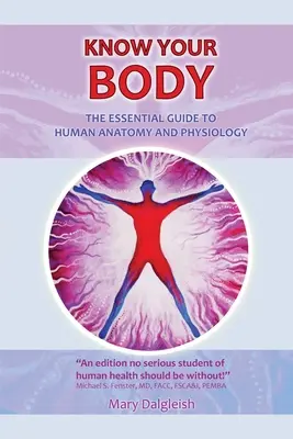 Ismerd meg a tested Az emberi anatómia és fiziológia alapvető útmutatója - KNOW YOUR BODY The Essential Guide to Human Anatomy and Physiology