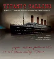 Titanic Calling: Vezeték nélküli kommunikáció a nagy katasztrófa idején - Titanic Calling: Wireless Communications During the Great Disaster