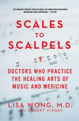A pikkelyektől a szikékig: Orvosok, akik a zene és az orvostudomány gyógyító művészetét gyakorolják - Scales to Scalpels: Doctors Who Practice the Healing Arts of Music and Medicine