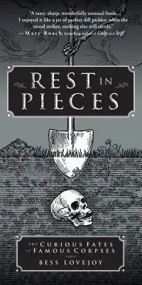 Rest in Pieces: Híres holttestek különös sorsa - Rest in Pieces: The Curious Fates of Famous Corpses