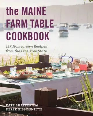 A Maine Farm Table szakácskönyve: 125 házi recept a fenyőfa államból - The Maine Farm Table Cookbook: 125 Home-Grown Recipes from the Pine Tree State