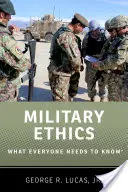 Katonai etika: Amit mindenkinek tudnia kell - Military Ethics: What Everyone Needs to Know