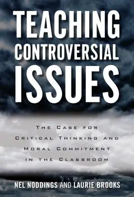 Ellentmondásos kérdések tanítása: A kritikus gondolkodás és az erkölcsi elkötelezettség ügye az osztályteremben - Teaching Controversial Issues: The Case for Critical Thinking and Moral Commitment in the Classroom