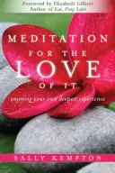 Meditáció a szeretetért: A saját legmélyebb élményed élvezete - Meditation for the Love of It: Enjoying Your Own Deepest Experience