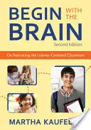 Kezdje az aggyal: A tanulóközpontú osztályterem megszervezése - Begin with the Brain: Orchestrating the Learner-Centered Classroom