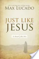 Mint Jézus: A Heart Like His - Just Like Jesus: A Heart Like His
