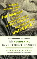 A véletlen befektetési bankár: A Wall Streetet átalakító évtized belsejében - The Accidental Investment Banker: Inside the Decade That Transformed Wall Street