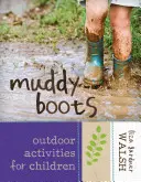 Muddy Boots: Szabadtéri tevékenységek gyerekeknek - Muddy Boots: Outdoor Activities for Children