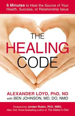 A gyógyító kód: 6 perc alatt meggyógyíthatod egészséged, sikered vagy kapcsolati problémád forrását. - The Healing Code: 6 Minutes to Heal the Source of Your Health, Success, or Relationship Issue