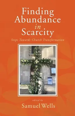 Bőséget találni a hiányban: Lépések az egyházi átalakulás felé A HeartEdge kézikönyv - Finding Abundance in Scarcity: Steps Towards Church Transformation A HeartEdge Handbook