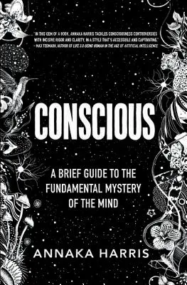 Tudatos: Rövid útmutató az elme alapvető misztériumához - Conscious: A Brief Guide to the Fundamental Mystery of the Mind