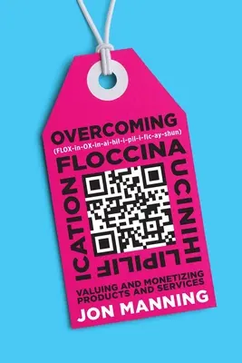 A floccinaucinihilipilizáció leküzdése: A termékek és szolgáltatások értékelése és pénzzé tétele - Overcoming Floccinaucinihilipilification: Valuing and Monetizing Products and Services