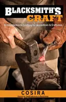 A kovácsmesterség: Bevezetés a kovácsmesterségbe tanoncok és kézművesek számára - Blacksmith's Craft: An Introduction to Smithing for Apprentices & Craftsmen