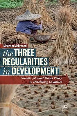 A fejlődés három szabályszerűsége: Növekedés, munkahelyek és makropolitika a fejlődő országokban - The Three Regularities in Development: Growth, Jobs and Macro Policy in Developing Countries