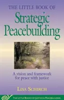 A stratégiai béketeremtés kis könyve: Az igazságos béke víziója és kerete - The Little Book of Strategic Peacebuilding: A Vision and Framework for Peace with Justice