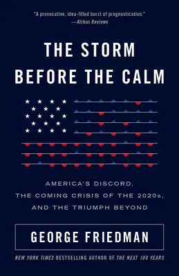 A vihar a nyugalom előtt: Amerika viszálya, a 2020-as évek válsága és a diadal azon túl - The Storm Before the Calm: America's Discord, the Crisis of the 2020s, and the Triumph Beyond