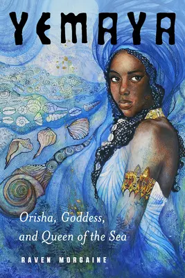 Yemaya: Orisha, istennő és a tenger királynője - Yemaya: Orisha, Goddess, and Queen of the Sea