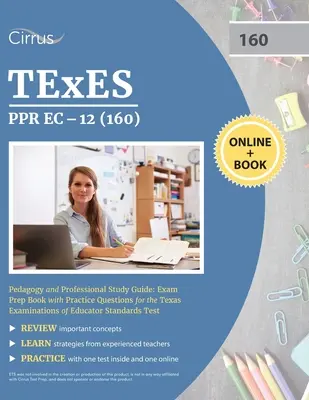 TEXES PPR EC-12 (160) Pedagógiai és szakmai tanulmányi útmutató: Exam Prep Book with Practice Questions for the Texas Examinations of Educator Standards T - TEXES PPR EC-12 (160) Pedagogy and Professional Study Guide: Exam Prep Book with Practice Questions for the Texas Examinations of Educator Standards T