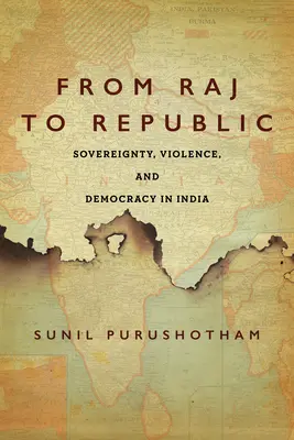 A Rajtól a köztársaságig: Szuverenitás, erőszak és demokrácia Indiában - From Raj to Republic: Sovereignty, Violence, and Democracy in India