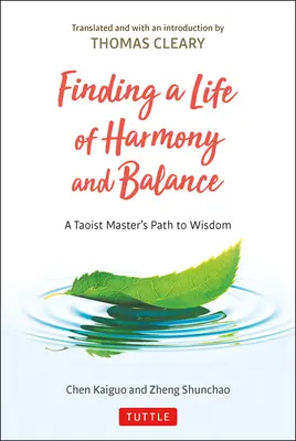 A harmóniában és egyensúlyban töltött élet megtalálása: Egy taoista mester útja a bölcsességhez - Finding a Life of Harmony and Balance: A Taoist Master's Path to Wisdom