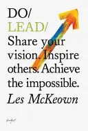 Vezess - oszd meg a jövőképedet. Inspirálj másokat. Érje el a lehetetlent. - Do Lead - Share Your Vision. Inspire Others. Achieve The Impossible.