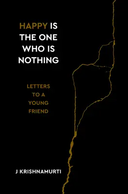 Boldog az, aki semmi: Levelek egy fiatal baráthoz - Happy Is the One Who Is Nothing: Letters to a Young Friend