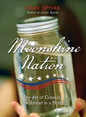 Moonshine Nation: A palackba zárt kukoricakenyér készítésének művészete - Moonshine Nation: The Art of Creating Cornbread in a Bottle