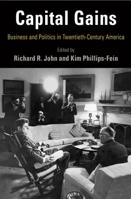 Capital Gains: Üzlet és politika a huszadik századi Amerikában - Capital Gains: Business and Politics in Twentieth-Century America