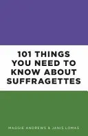 101 dolog, amit a szüfrazsettekről tudni kell - 101 Things You Need to Know about Suffragettes