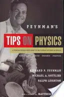 Feynman tippjei a fizikáról: Elmélkedések, tanácsok, meglátások, gyakorlat - Feynman's Tips on Physics: Reflections, Advice, Insights, Practice