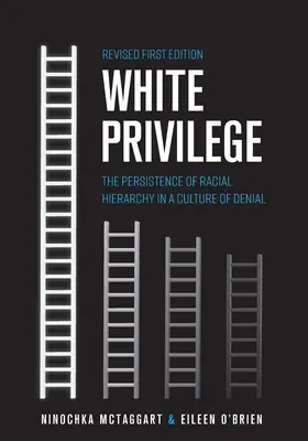 Fehér kiváltságok: A faji hierarchia fennmaradása a tagadás kultúrájában - White Privilege: The Persistence of Racial Hierarchy in a Culture of Denial