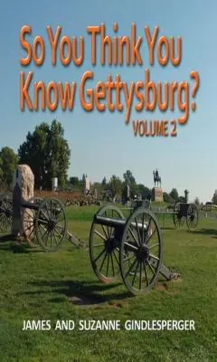 Azt hiszed, ismered Gettysburgot? Volume 2 - So You Think You Know Gettysburg? Volume 2