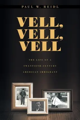 Vell, Vell, Vell: Vell: Egy huszadik századi amerikai bevándorló élete - Vell, Vell, Vell: The Life of a Twentieth Century American Immigrant