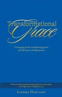 Átalakító kegyelem: Isten kegyelmének átalakító erejének nyelve a költészeten keresztül - Transformational Grace: A Language of the Transforming Power of God's Grace Through Poetry