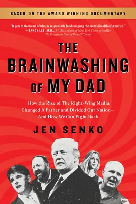 Az apám agymosása: Hogyan változtatott meg a jobboldali média felemelkedése egy apát és osztotta meg nemzetünket - és hogyan küzdhetünk ellene - The Brainwashing of My Dad: How the Rise of the Right-Wing Media Changed a Father and Divided Our Nation--And How We Can Fight Back