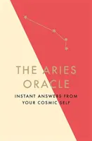 A Kos orákulum: Azonnali válaszok kozmikus énedtől - The Aries Oracle: Instant Answers from Your Cosmic Self