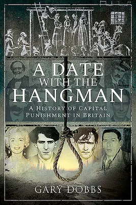 Randevú a hóhérral: A halálbüntetés története Nagy-Britanniában - A Date with the Hangman: A History of Capital Punishment in Britain