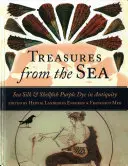 Kincsek a tengerből: Tengeri selyem és kagylók lila festéke az ókorban - Treasures from the Sea: Sea Silk & Shellfish Purple Dye in Antiquity