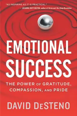 Érzelmi siker: A hála, az együttérzés és a büszkeség ereje - Emotional Success: The Power of Gratitude, Compassion, and Pride