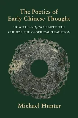 A korai kínai gondolkodás poétikája: Hogyan formálta a Shijing a kínai filozófiai hagyományt - The Poetics of Early Chinese Thought: How the Shijing Shaped the Chinese Philosophical Tradition