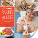 Sütés gyerekekkel: Készíts kenyeret, muffint, sütit, pitét, pizzatésztát és még sok mást! - Baking with Kids: Make Breads, Muffins, Cookies, Pies, Pizza Dough, and More!