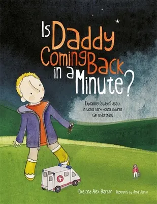 Apuci mindjárt visszajön? - A (hirtelen) halál magyarázata olyan szavakkal, amelyeket a kisgyermekek is megértenek - Is Daddy Coming Back in a Minute? - Explaining (Sudden) Death in Words Very Young Children Can Understand