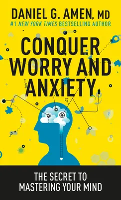 Győzd le az aggodalmat és a szorongást: Az elme uralásának titka - Conquer Worry and Anxiety: The Secret to Mastering Your Mind