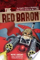 A Vörös Báró: Richthofen repülő cirkuszának és a wwii. légi háborúnak grafikus története - The Red Baron: The Graphic History of Richthofen's Flying Circus and the Air War in Wwi