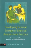 A belső energia fejlesztése a hatékony akupunktúrás gyakorlathoz: Zhan Zhuang, Yi Qi Gong és a fájdalommentes tűszúrás művészete - Developing Internal Energy for Effective Acupuncture Practice: Zhan Zhuang, Yi Qi Gong and the Art of Painless Needle Insertion