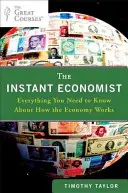 Az azonnali közgazdász: Minden, amit a gazdaság működéséről tudni kell - The Instant Economist: Everything You Need to Know about How the Economy Works