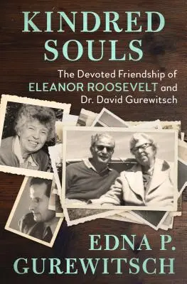 Rokon lelkek: Eleanor Roosevelt és Dr. David Gurewitsch odaadó barátsága - Kindred Souls: The Devoted Friendship of Eleanor Roosevelt and Dr. David Gurewitsch
