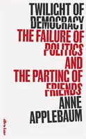 A demokrácia alkonya - A politika kudarca és a barátok elválása - Twilight of Democracy - The Failure of Politics and the Parting of Friends