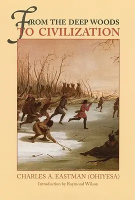 A mély erdőktől a civilizációig: Fejezetek egy indián önéletrajzából - From the Deep Woods to Civilization: Chapters in the Autobiography of an Indian